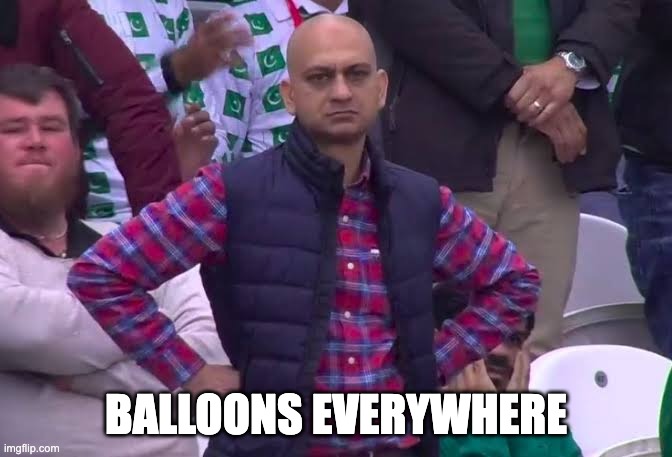 Disappointed Man | BALLOONS EVERYWHERE | image tagged in disappointed man | made w/ Imgflip meme maker