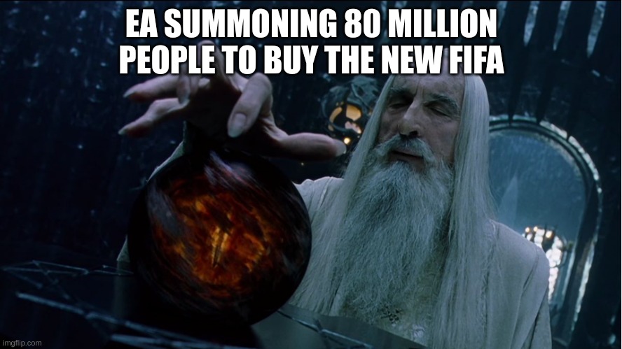 EA | EA SUMMONING 80 MILLION PEOPLE TO BUY THE NEW FIFA | image tagged in saruman magically summoning | made w/ Imgflip meme maker