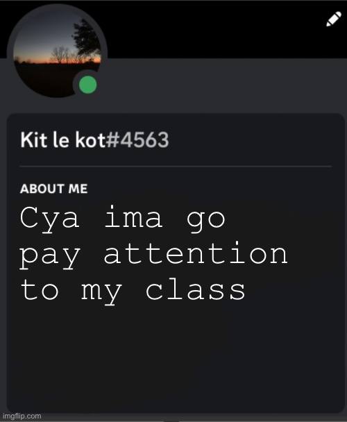 Cya ima go pay attention to my class | made w/ Imgflip meme maker