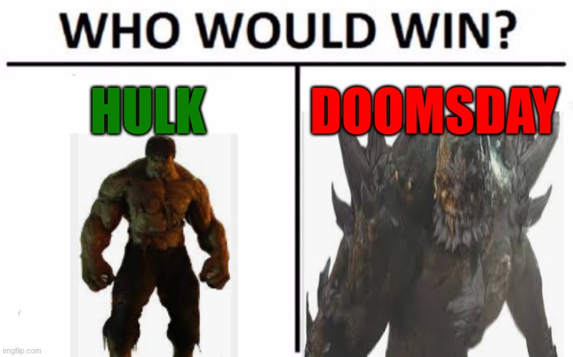 who would win | HULK; DOOMSDAY | image tagged in memes,who would win | made w/ Imgflip meme maker