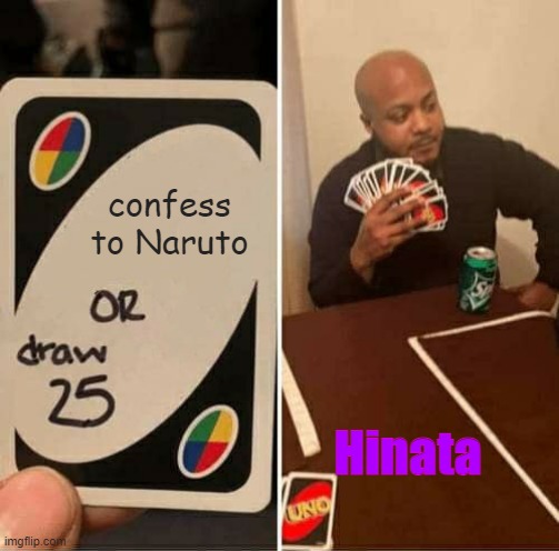 UNO Draw 25 Cards Meme | confess to Naruto; Hinata | image tagged in memes,uno draw 25 cards | made w/ Imgflip meme maker