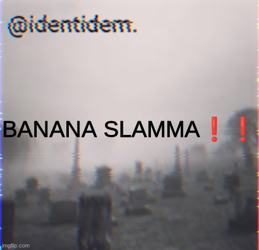 xfhry, | BANANA SLAMMA❗❗ | made w/ Imgflip meme maker