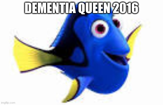 un beated postion | DEMENTIA QUEEN 2016 | made w/ Imgflip meme maker