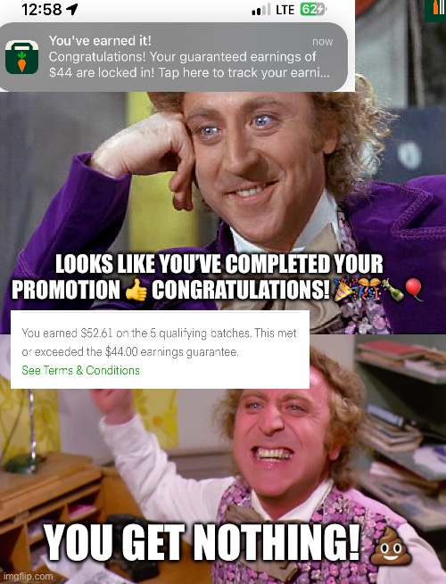 Instacart be like | LOOKS LIKE YOU’VE COMPLETED YOUR PROMOTION 👍 CONGRATULATIONS! 🎉🎊🍾🎈; YOU GET NOTHING! 💩 | image tagged in big willy wonka tell me again,willy wonka you get nothing,delivery | made w/ Imgflip meme maker