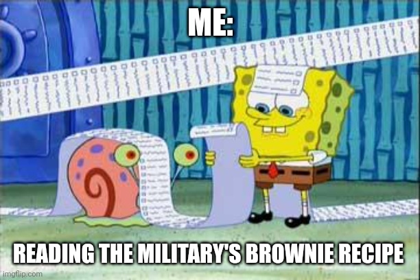 Why does he military even need such a long brownie recipe??? | ME:; READING THE MILITARY'S BROWNIE RECIPE | image tagged in spongebob's list | made w/ Imgflip meme maker