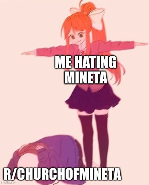 Meh | ME HATING MINETA; R/CHURCHOFMINETA | image tagged in anime t pose | made w/ Imgflip meme maker