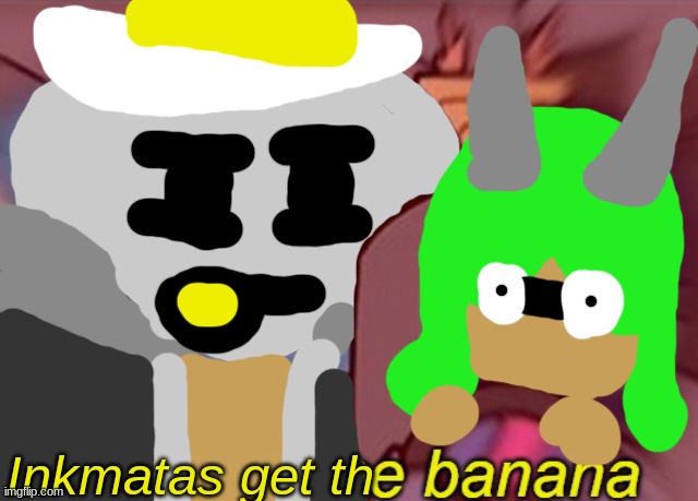 Eggy giving Inkmatas driving lessons (he was not asked again) | Inkmatas get th | image tagged in kris get the banana | made w/ Imgflip meme maker