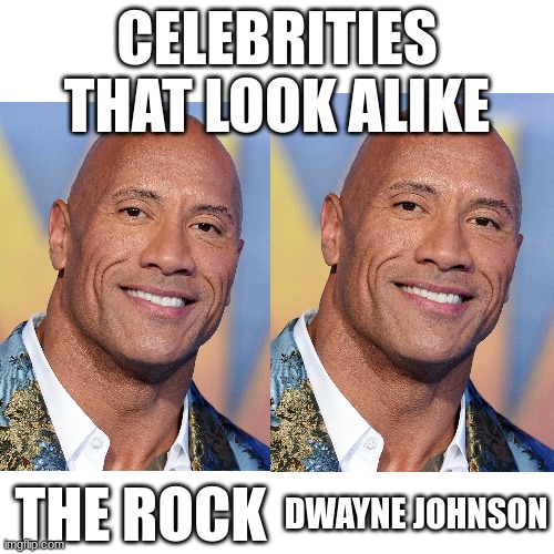it is wednesday my dudes | CELEBRITIES THAT LOOK ALIKE; THE ROCK; DWAYNE JOHNSON | image tagged in dwayne johnson,the rock,celebrity | made w/ Imgflip meme maker
