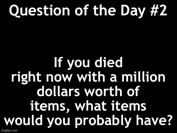 Daily question #2 | made w/ Imgflip meme maker