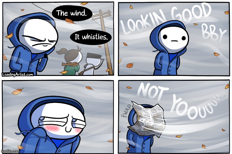 The wind | image tagged in wind,winds,whistle,loading artist,comics,comics/cartoons | made w/ Imgflip meme maker