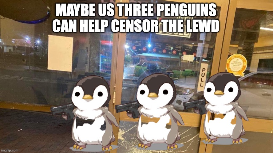 These Penguins are anti-lewd because they're anti anime and anti nudity | MAYBE US THREE PENGUINS CAN HELP CENSOR THE LEWD | image tagged in alice springs crime wave,three,penguins,anti lewd,anti anime,anti nudity | made w/ Imgflip meme maker