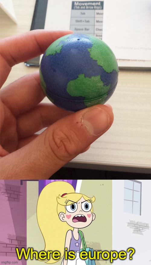 This Globe Doesn't Have Europe On It | Where is europe? | image tagged in star butterfly that's not helpful,memes,star vs the forces of evil,europe,you had one job,failure | made w/ Imgflip meme maker