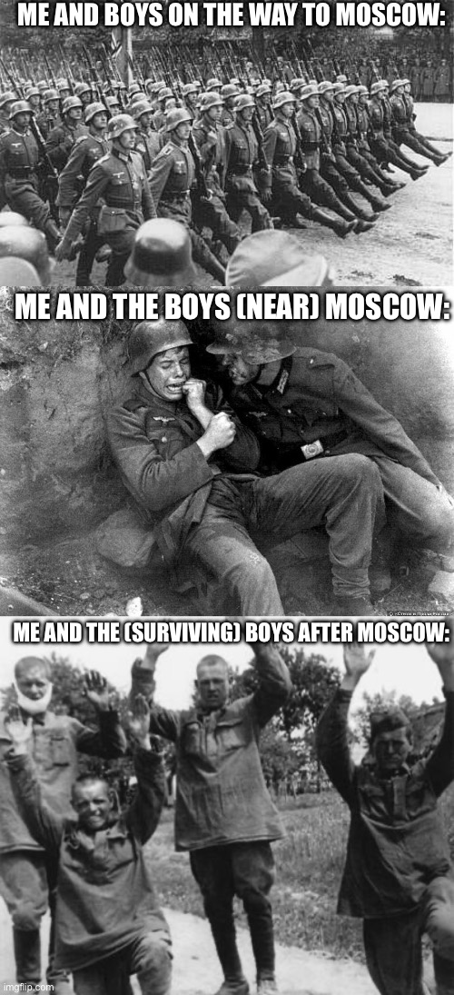 O O F | ME AND BOYS ON THE WAY TO MOSCOW:; ME AND THE BOYS (NEAR) MOSCOW:; ME AND THE (SURVIVING) BOYS AFTER MOSCOW: | made w/ Imgflip meme maker