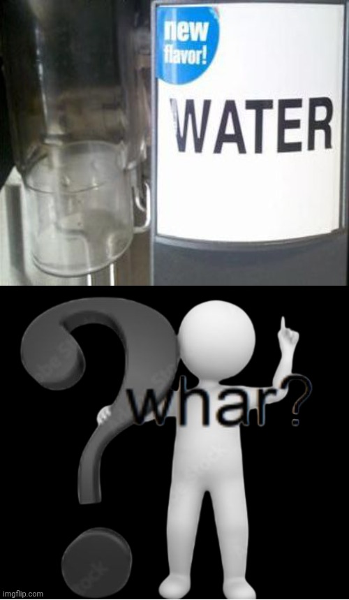 New flavor failure: Water ain't a new flavor | image tagged in whar,you had one job,water,memes,flavor,fails | made w/ Imgflip meme maker