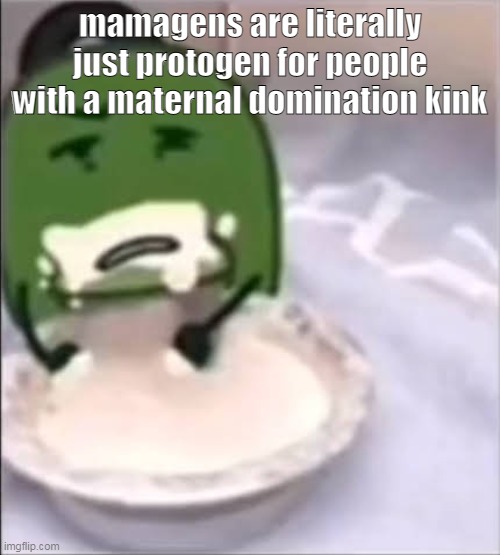 Liam creampie | mamagens are literally just protogen for people with a maternal domination kink | image tagged in liam creampie | made w/ Imgflip meme maker