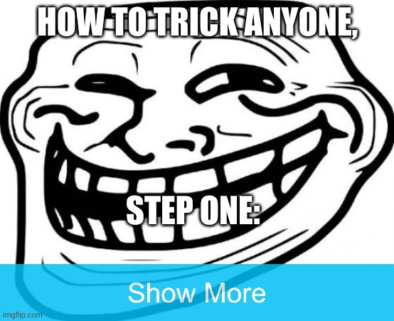 Troll Face | HOW TO TRICK ANYONE, STEP ONE: | image tagged in memes,troll face | made w/ Imgflip meme maker