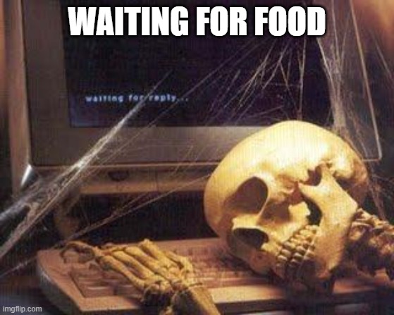 Waiting Skull | WAITING FOR FOOD | image tagged in waiting skull | made w/ Imgflip meme maker