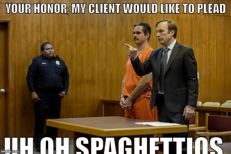 “Your Honor, My Client ___” | YOUR HONOR, MY CLIENT WOULD LIKE TO PLEAD; UH OH SPAGHETTIOS | image tagged in your honor my client ___ | made w/ Imgflip meme maker