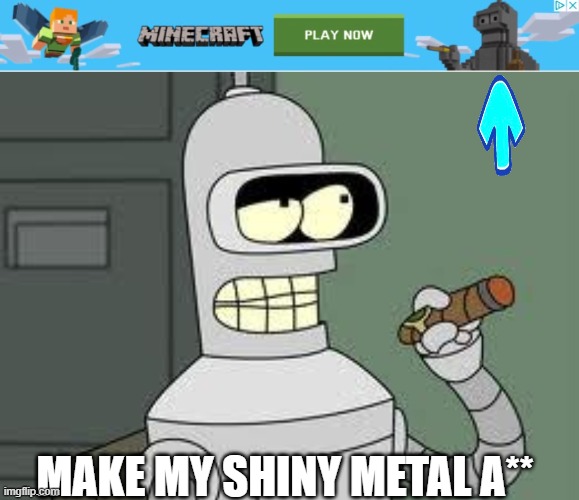Now its make, instead of bite | MAKE MY SHINY METAL A** | image tagged in bender,minecraft,arrow | made w/ Imgflip meme maker