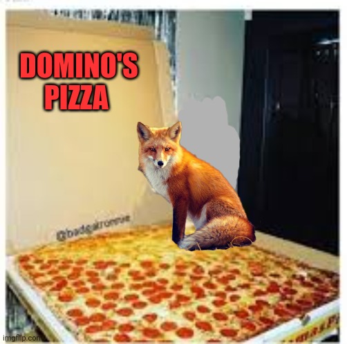 Important fox goals | DOMINO'S PIZZA | image tagged in imposter,fox,facts | made w/ Imgflip meme maker