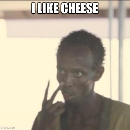 And points |  I LIKE CHEESE | image tagged in memes,look at me | made w/ Imgflip meme maker