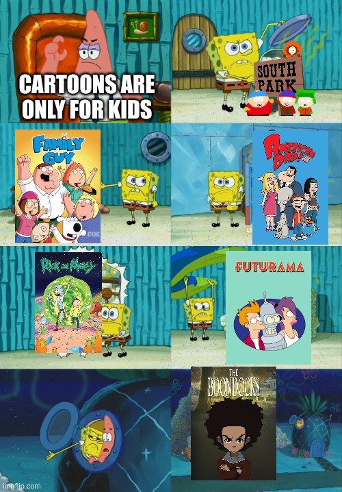 wrong | CARTOONS ARE ONLY FOR KIDS | image tagged in spongebob diapers meme,cartoons | made w/ Imgflip meme maker