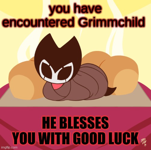 Grimmchild loaf | you have encountered Grimmchild; HE BLESSES YOU WITH GOOD LUCK | image tagged in grimmchild loaf | made w/ Imgflip meme maker