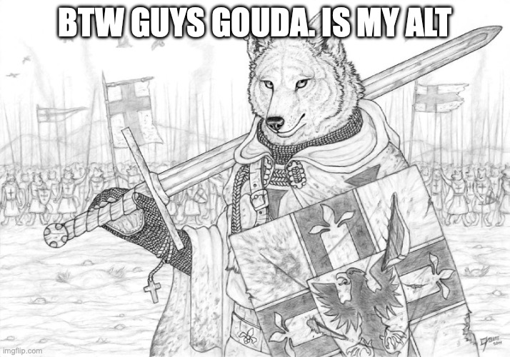 Fursader. | BTW GUYS GOUDA. IS MY ALT | image tagged in fursader | made w/ Imgflip meme maker