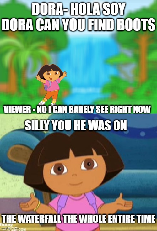 when you ca'nt find boots | image tagged in dora the explorer | made w/ Imgflip meme maker