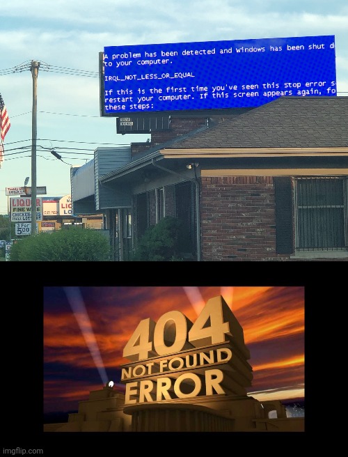 Screen of death | image tagged in 404 fox not found,billboard,screen,screen of death,you had one job,memes | made w/ Imgflip meme maker