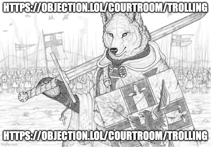 https://objection.lol/courtroom/trolling | HTTPS://OBJECTION.LOL/COURTROOM/TROLLING; HTTPS://OBJECTION.LOL/COURTROOM/TROLLING | image tagged in fursader | made w/ Imgflip meme maker