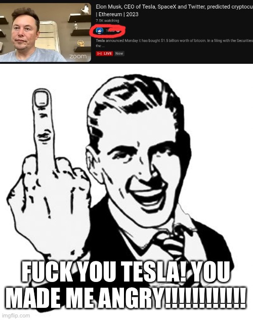 To Tesla | FUCK YOU TESLA! YOU MADE ME ANGRY!!!!!!!!!!!! | image tagged in memes,1950s middle finger,tesla sucks | made w/ Imgflip meme maker