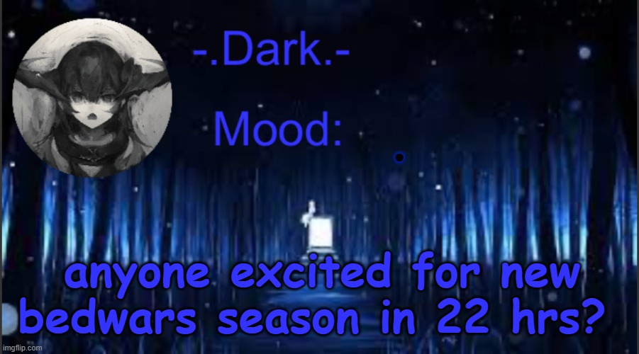 just me | . anyone excited for new bedwars season in 22 hrs? | image tagged in dark s blue announcement temp | made w/ Imgflip meme maker