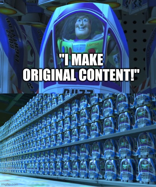 "Summarize TikTok in 4 words." | "I MAKE ORIGINAL CONTENT!" | image tagged in buzz lightyear clones | made w/ Imgflip meme maker