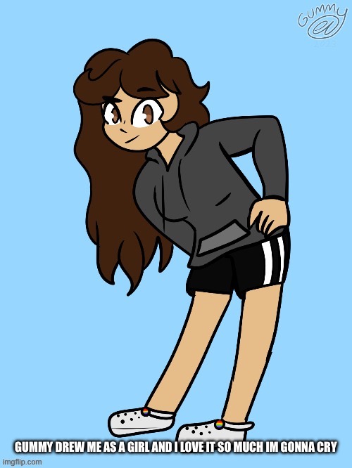 ITS SO GOOD!!!!!!!!! | GUMMY DREW ME AS A GIRL AND I LOVE IT SO MUCH IM GONNA CRY | image tagged in drawing,thanks | made w/ Imgflip meme maker