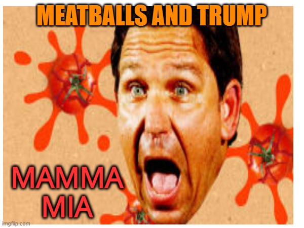MEATBALLS AND TRUMP MAMMA MIA | made w/ Imgflip meme maker