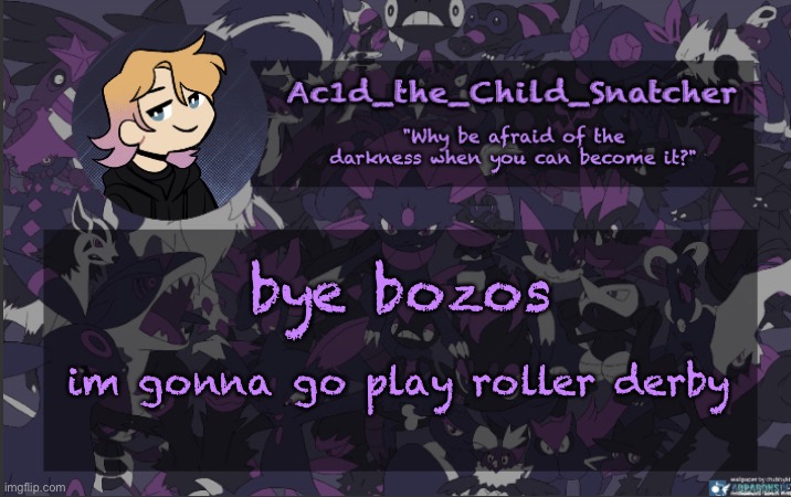 . | bye bozos; im gonna go play roller derby | made w/ Imgflip meme maker