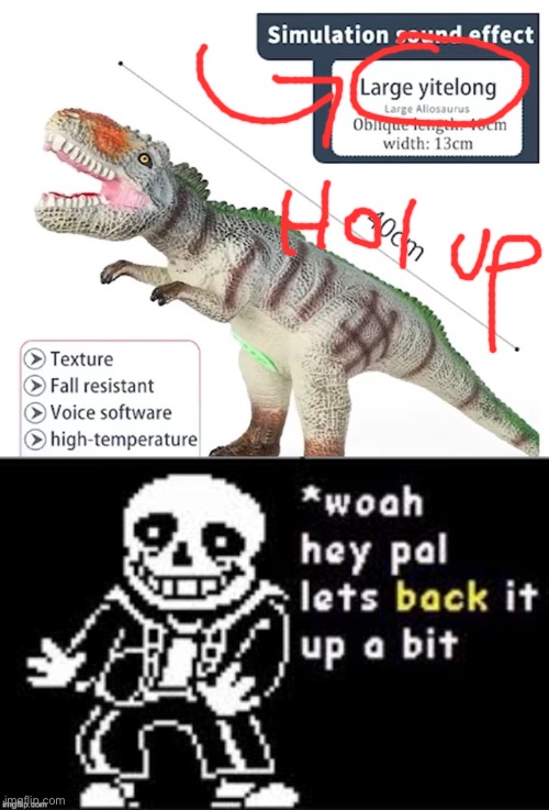 LARGE YITELONG? HOLD UP!!! | image tagged in hold up sans,dinosaur,cursed,hold up | made w/ Imgflip meme maker