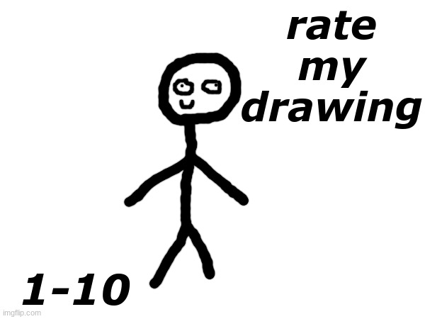 its a masterpiece, am I right? | rate my drawing; 1-10 | made w/ Imgflip meme maker