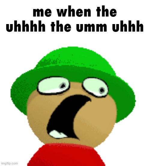 Expunged Surprised | me when the uhhhh the umm uhhh | made w/ Imgflip meme maker