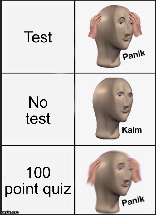 Panik Kalm Panik Meme | Test; No test; 100 point quiz | image tagged in memes,panik kalm panik | made w/ Imgflip meme maker