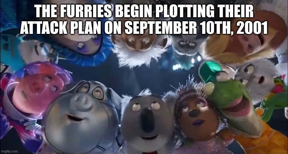 THE FURRIES BEGIN PLOTTING THEIR ATTACK PLAN ON SEPTEMBER 10TH, 2001 | made w/ Imgflip meme maker