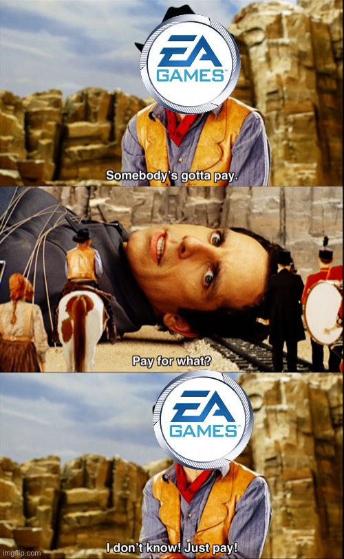 Nobody: Not a soul: EA: | image tagged in memes,funny,pay,money,sports,ha ha tags go brr | made w/ Imgflip meme maker