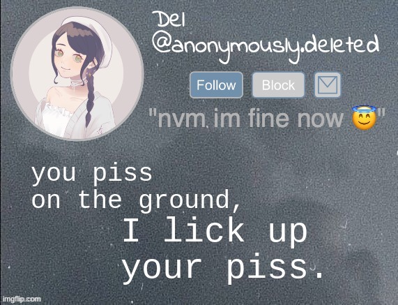 Yes, this IS del. | you piss on the ground, I lick up your piss. | image tagged in del announcement gray | made w/ Imgflip meme maker