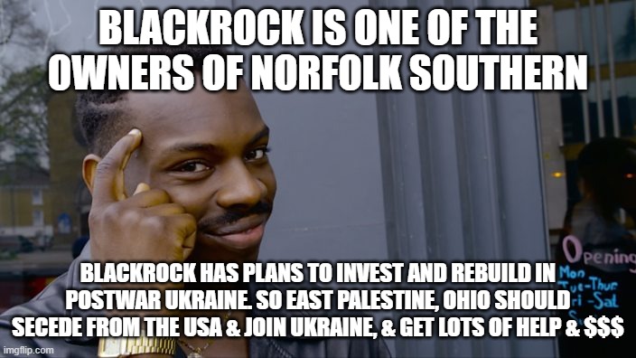 East Palestine, Ukraine | BLACKROCK IS ONE OF THE OWNERS OF NORFOLK SOUTHERN; BLACKROCK HAS PLANS TO INVEST AND REBUILD IN POSTWAR UKRAINE. SO EAST PALESTINE, OHIO SHOULD SECEDE FROM THE USA & JOIN UKRAINE, & GET LOTS OF HELP & $$$ | image tagged in you can't if you don't | made w/ Imgflip meme maker