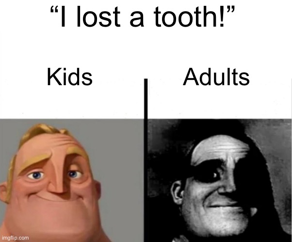 Teacher's Copy | “I lost a tooth!”; Adults; Kids | image tagged in teacher's copy | made w/ Imgflip meme maker