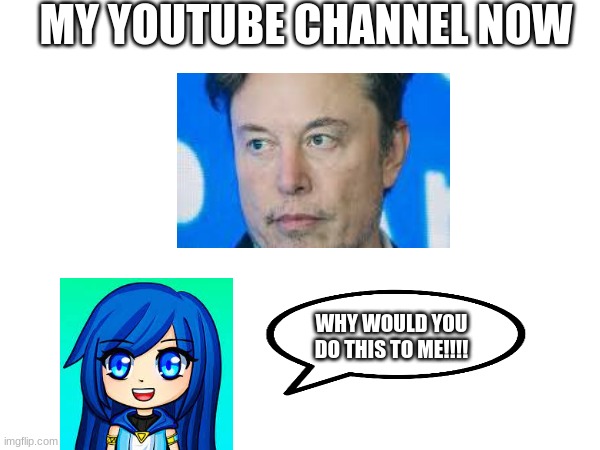 itsfunneh got hacked now its time to watch Janet and Kate | MY YOUTUBE CHANNEL NOW; WHY WOULD YOU DO THIS TO ME!!!! | image tagged in itsfunneh,hacked,hackers,elon musk,hacks,oh no | made w/ Imgflip meme maker