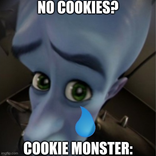 Megamind peeking | NO COOKIES? COOKIE MONSTER: | image tagged in megamind peeking | made w/ Imgflip meme maker