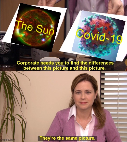 They're The Same Picture | The Sun; Covid-19 | image tagged in memes,they're the same picture | made w/ Imgflip meme maker