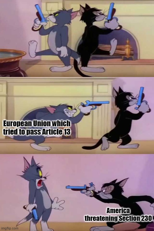 Been there | European Union which tried to pass Article 13; America threatening Section 230 | image tagged in tom gun fight | made w/ Imgflip meme maker